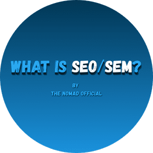 What is SEO and SEM - By The Nomad Official